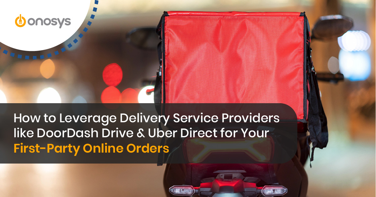 How to Leverage Delivery Service Providers like DoorDash Drive and Uber